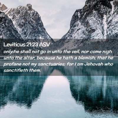 Picture 02 - Leviticus 21:23 ASV - only he shall not go in unto the veil, nor come - Bible Verse Picture