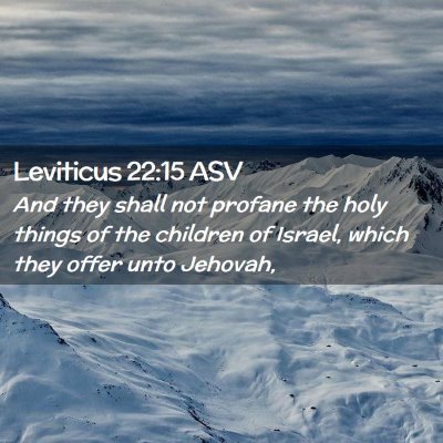 Picture 02 - Leviticus 22:15 ASV - And they shall not profane the holy things of the - Bible Verse Picture