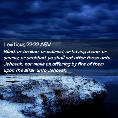 Picture 02 - Leviticus 22:22 ASV - Blind, or broken, or maimed, or having a wen, or - Bible Verse Picture