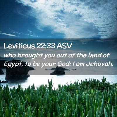 Picture 02 - Leviticus 22:33 ASV - who brought you out of the land of Egypt, to be - Bible Verse Picture