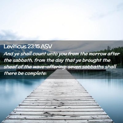 Picture 02 - Leviticus 23:15 ASV - And ye shall count unto you from the morrow after - Bible Verse Picture