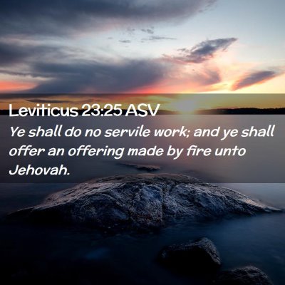 Picture 02 - Leviticus 23:25 ASV - Ye shall do no servile work; and ye shall offer - Bible Verse Picture