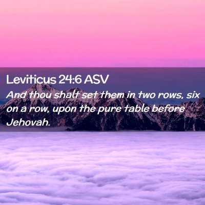 Picture 02 - Leviticus 24:6 ASV - And thou shalt set them in two rows, six on a - Bible Verse Picture
