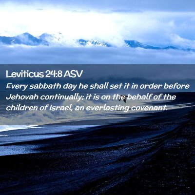 Picture 02 - Leviticus 24:8 ASV - Every sabbath day he shall set it in order before - Bible Verse Picture