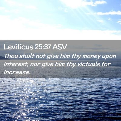 Picture 02 - Leviticus 25:37 ASV - Thou shalt not give him thy money upon interest, - Bible Verse Picture