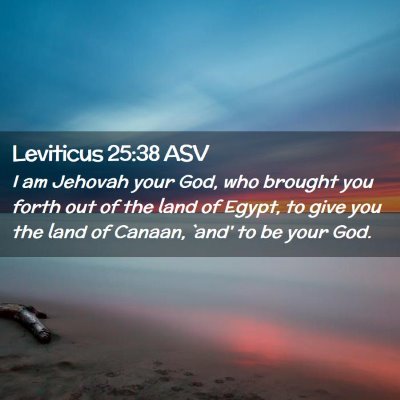 Picture 02 - Leviticus 25:38 ASV - I am Jehovah your God, who brought you forth out - Bible Verse Picture