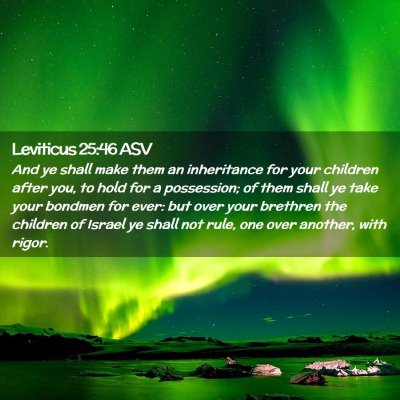 Picture 02 - Leviticus 25:46 ASV - And ye shall make them an inheritance for your - Bible Verse Picture