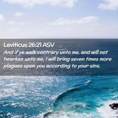 Picture 02 - Leviticus 26:21 ASV - And if ye walk contrary unto me, and will not - Bible Verse Picture