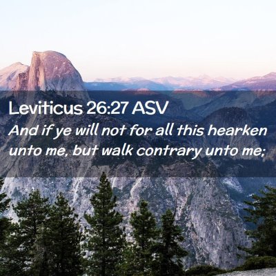 Picture 02 - Leviticus 26:27 ASV - And if ye will not for all this hearken unto me, - Bible Verse Picture