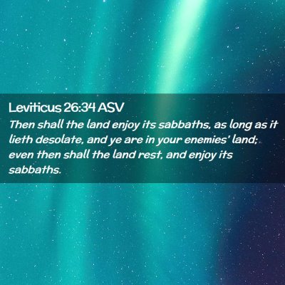 Picture 02 - Leviticus 26:34 ASV - Then shall the land enjoy its sabbaths, as long - Bible Verse Picture