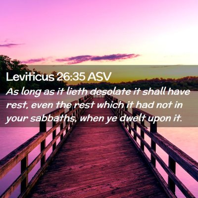 Picture 02 - Leviticus 26:35 ASV - As long as it lieth desolate it shall have rest, - Bible Verse Picture