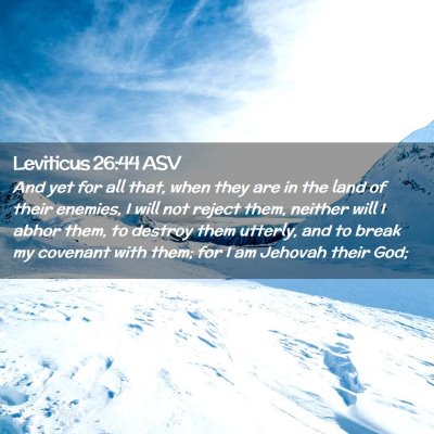 Picture 02 - Leviticus 26:44 ASV - And yet for all that, when they are in the land - Bible Verse Picture