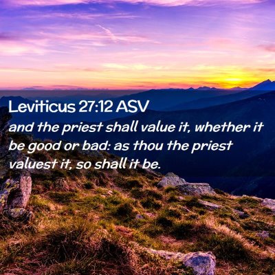 Picture 02 - Leviticus 27:12 ASV - and the priest shall value it, whether it be good - Bible Verse Picture