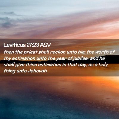 Picture 02 - Leviticus 27:23 ASV - then the priest shall reckon unto him the worth - Bible Verse Picture
