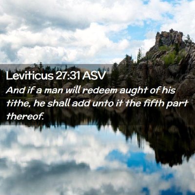 Picture 02 - Leviticus 27:31 ASV - And if a man will redeem aught of his tithe, he - Bible Verse Picture