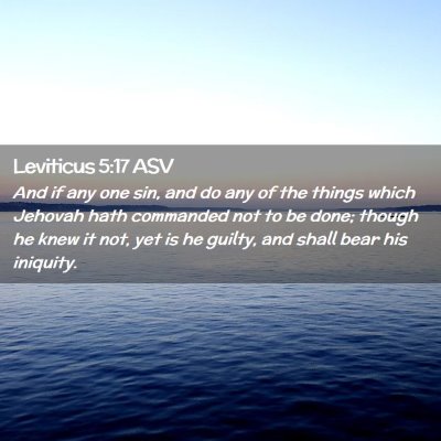 Picture 02 - Leviticus 5:17 ASV - And if any one sin, and do any of the things - Bible Verse Picture
