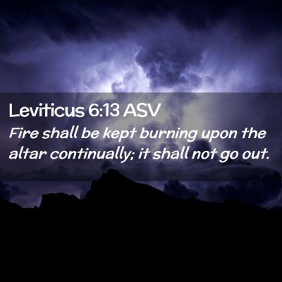 Picture 02 - Leviticus 6:13 ASV - Fire shall be kept burning upon the altar - Bible Verse Picture