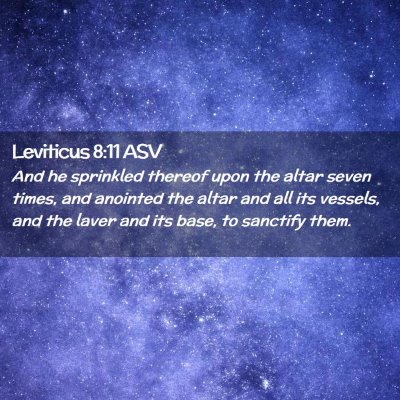 Picture 02 - Leviticus 8:11 ASV - And he sprinkled thereof upon the altar seven - Bible Verse Picture