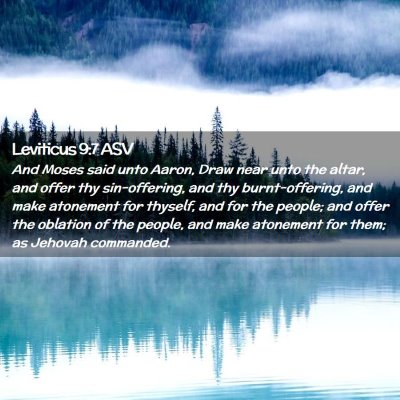 Picture 02 - Leviticus 9:7 ASV - And Moses said unto Aaron, Draw near unto the - Bible Verse Picture