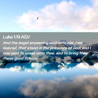 Picture 02 - Luke 1:19 ASV - And the angel answering said unto him, I am - Bible Verse Picture