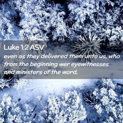 Picture 02 - Luke 1:2 ASV - even as they delivered them unto us, who from the - Bible Verse Picture