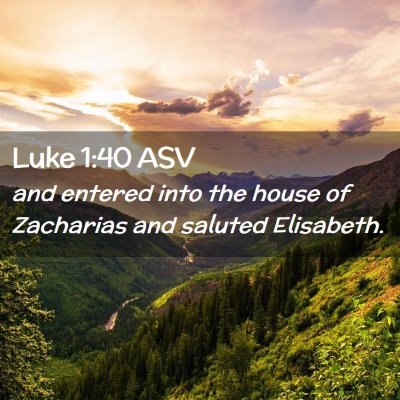 Picture 02 - Luke 1:40 ASV - and entered into the house of Zacharias and - Bible Verse Picture