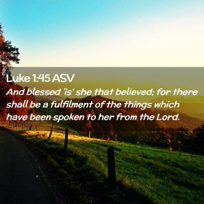 Picture 02 - Luke 1:45 ASV - And blessed `is' she that believed; for there - Bible Verse Picture