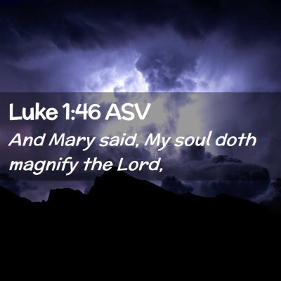 Picture 02 - Luke 1:46 ASV - And Mary said, My soul doth magnify the - Bible Verse Picture