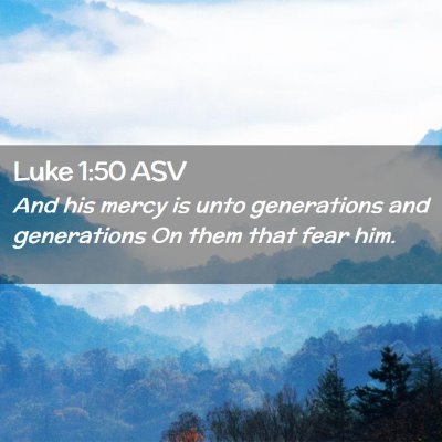 Picture 02 - Luke 1:50 ASV - And his mercy is unto generations and generations - Bible Verse Picture