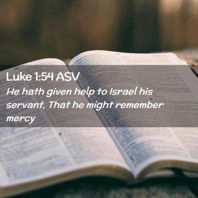 Picture 02 - Luke 1:54 ASV - He hath given help to Israel his servant, That he - Bible Verse Picture