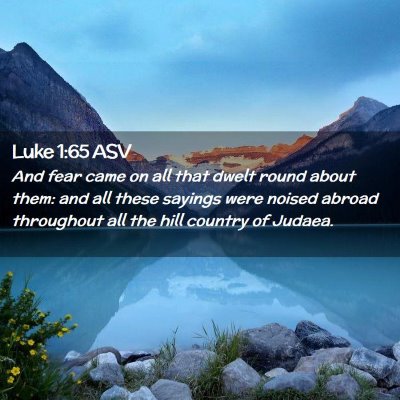 Picture 02 - Luke 1:65 ASV - And fear came on all that dwelt round about them: - Bible Verse Picture