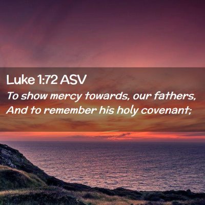 Picture 02 - Luke 1:72 ASV - To show mercy towards, our fathers, And to - Bible Verse Picture