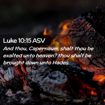 Picture 02 - Luke 10:15 ASV - And thou, Capernaum, shalt thou be exalted unto - Bible Verse Picture