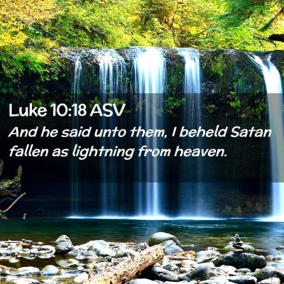 Picture 02 - Luke 10:18 ASV - And he said unto them, I beheld Satan fallen as - Bible Verse Picture