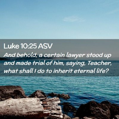 Picture 02 - Luke 10:25 ASV - And behold, a certain lawyer stood up and made - Bible Verse Picture