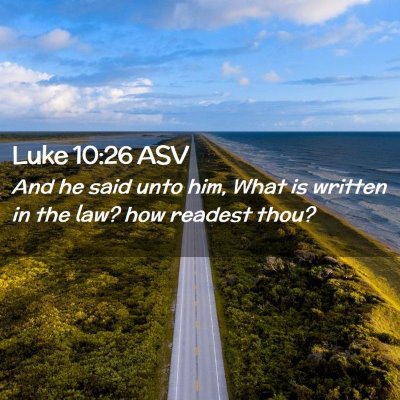 Picture 02 - Luke 10:26 ASV - And he said unto him, What is written in the law? - Bible Verse Picture