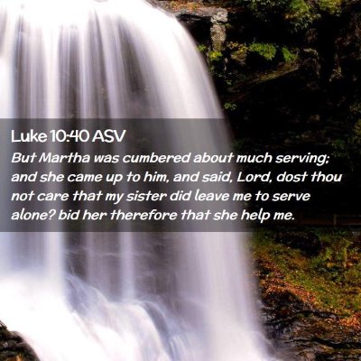 Picture 02 - Luke 10:40 ASV - But Martha was cumbered about much serving; and - Bible Verse Picture