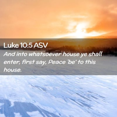 Picture 02 - Luke 10:5 ASV - And into whatsoever house ye shall enter, first - Bible Verse Picture