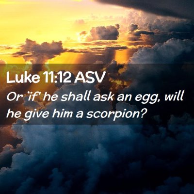 Picture 02 - Luke 11:12 ASV - Or `if' he shall ask an egg, will he give him a - Bible Verse Picture