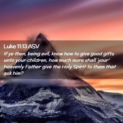 Picture 02 - Luke 11:13 ASV - If ye then, being evil, know how to give good - Bible Verse Picture