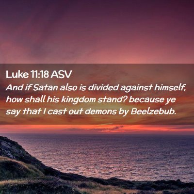 Picture 02 - Luke 11:18 ASV - And if Satan also is divided against himself, how - Bible Verse Picture
