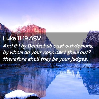 Picture 02 - Luke 11:19 ASV - And if I by Beelzebub cast out demons, by whom do - Bible Verse Picture