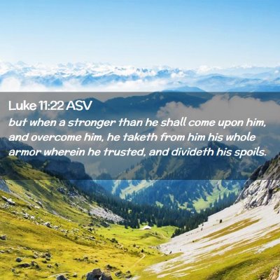 Picture 02 - Luke 11:22 ASV - but when a stronger than he shall come upon him, - Bible Verse Picture