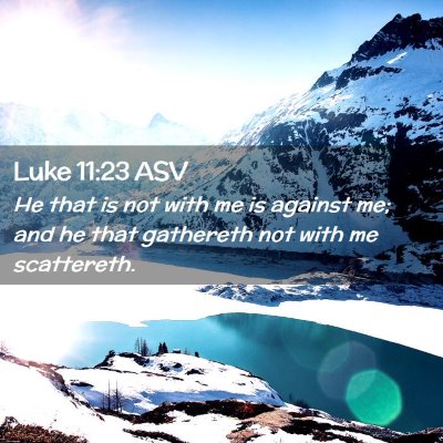 Picture 02 - Luke 11:23 ASV - He that is not with me is against me; and he that - Bible Verse Picture