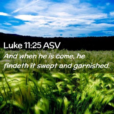 Picture 02 - Luke 11:25 ASV - And when he is come, he findeth it swept and - Bible Verse Picture