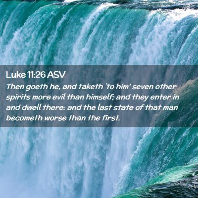 Picture 02 - Luke 11:26 ASV - Then goeth he, and taketh `to him' seven other - Bible Verse Picture
