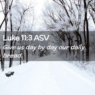 Picture 02 - Luke 11:3 ASV - Give us day by day our daily - Bible Verse Picture