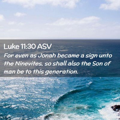 Picture 02 - Luke 11:30 ASV - For even as Jonah became a sign unto the - Bible Verse Picture