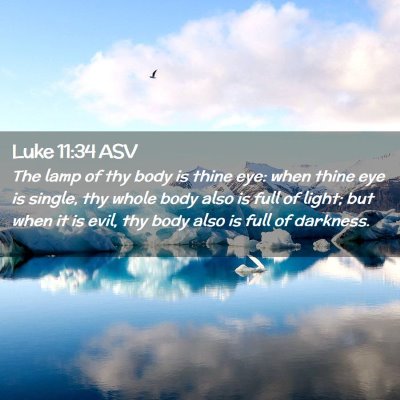 Picture 02 - Luke 11:34 ASV - The lamp of thy body is thine eye: when thine eye - Bible Verse Picture