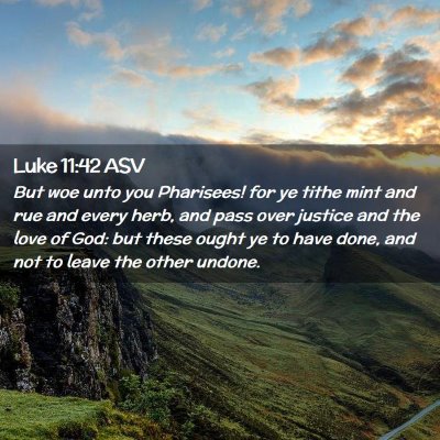 Picture 02 - Luke 11:42 ASV - But woe unto you Pharisees! for ye tithe mint and - Bible Verse Picture